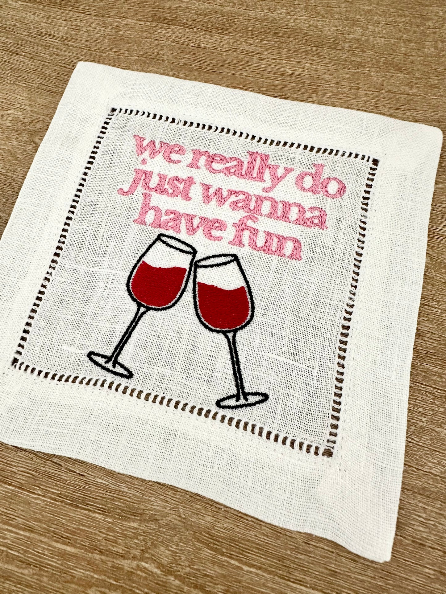 We Really Do Just Wanna Have Fun Embroidered Cocktail Napkin