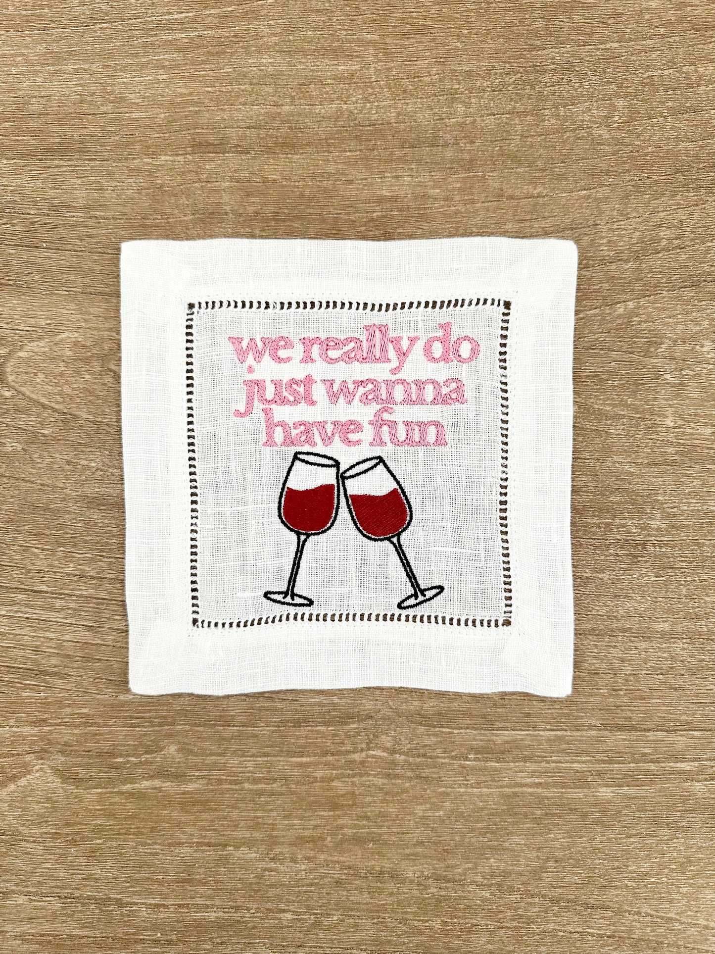 We Really Do Just Wanna Have Fun Embroidered Cocktail Napkin